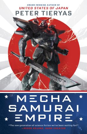 [A United States of Japan Novel 02] • Mecha Samurai Empire